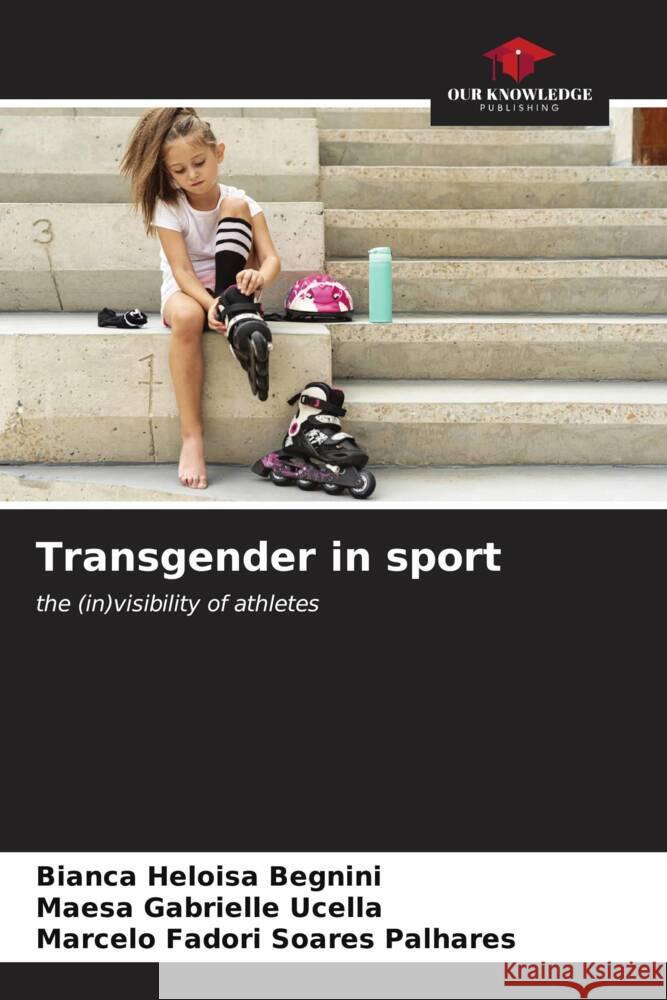 Transgender in sport Bianca Heloisa Begnini Maesa Gabrielle Ucella Marcelo Fadori Soares Palhares 9786206892502