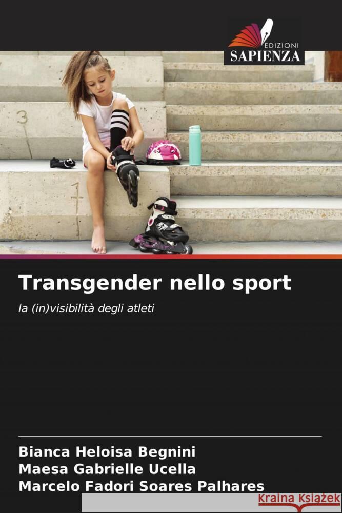 Transgender nello sport Bianca Heloisa Begnini Maesa Gabrielle Ucella Marcelo Fadori Soares Palhares 9786206892533