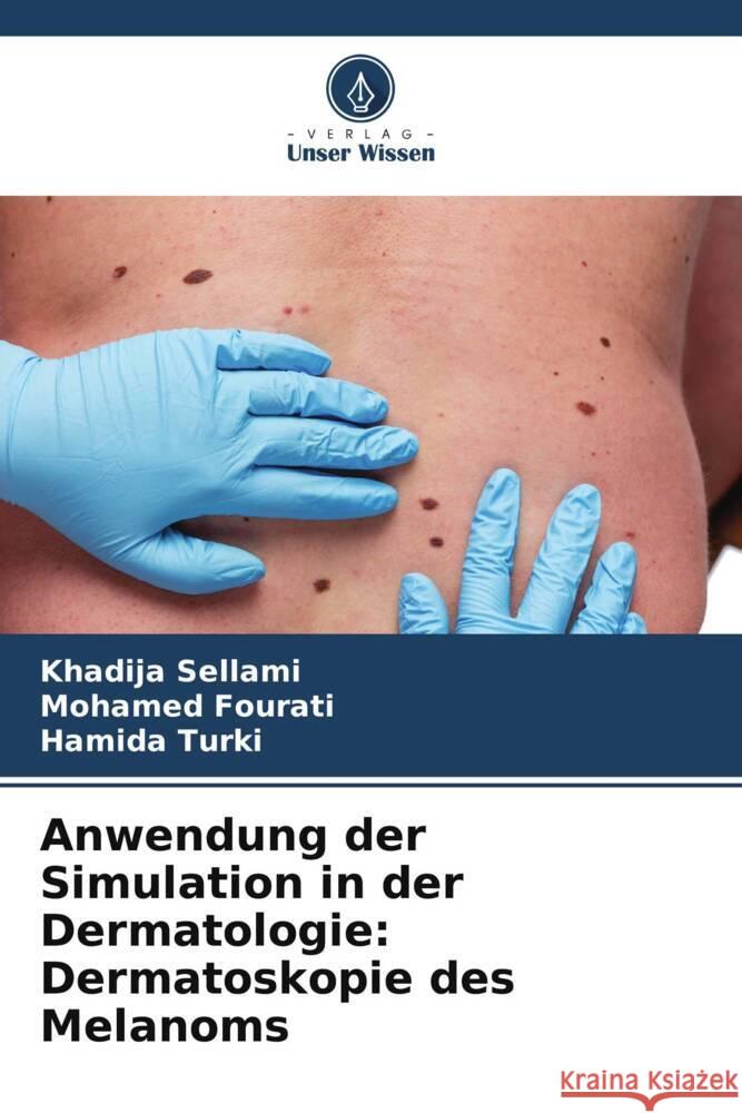 Anwendung der Simulation in der Dermatologie: Dermatoskopie des Melanoms Khadija Sellami Mohamed Fourati Hamida Turki 9786206892977