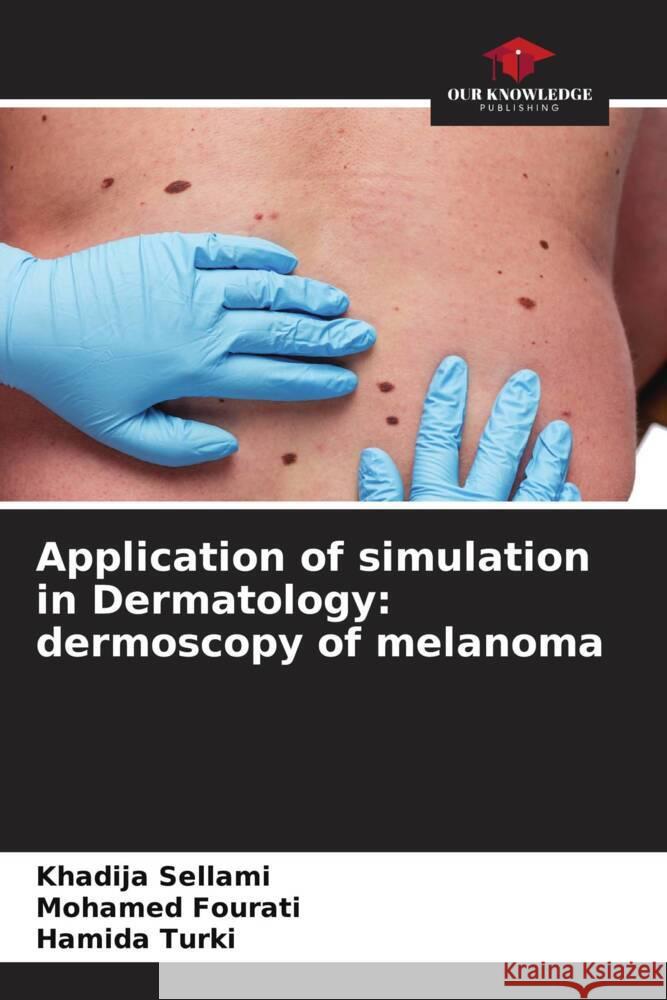 Application of simulation in Dermatology: dermoscopy of melanoma Khadija Sellami Mohamed Fourati Hamida Turki 9786206892984