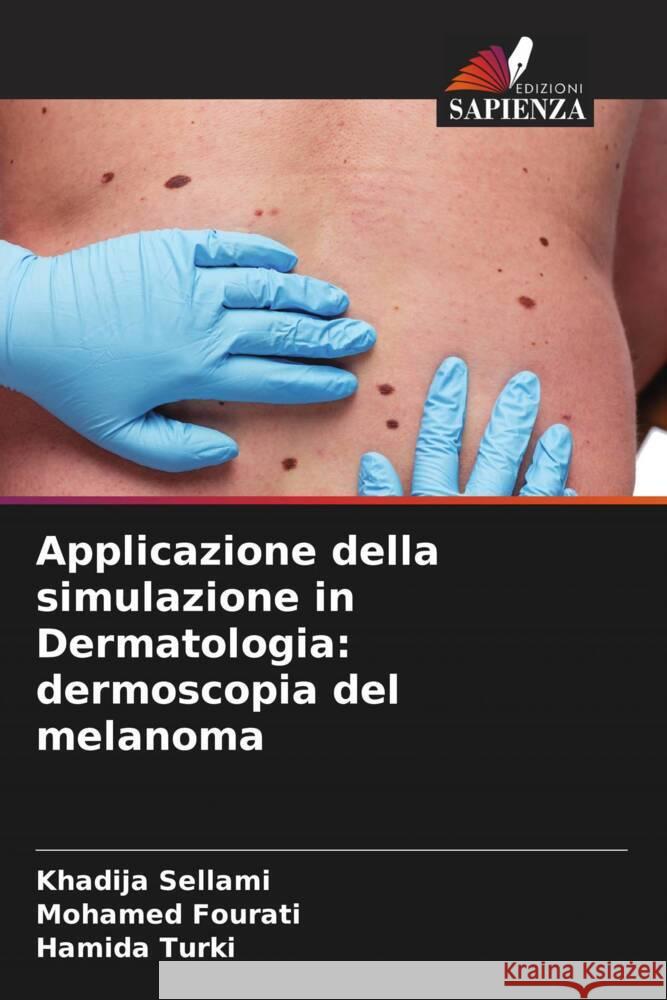 Applicazione della simulazione in Dermatologia: dermoscopia del melanoma Khadija Sellami Mohamed Fourati Hamida Turki 9786206893066