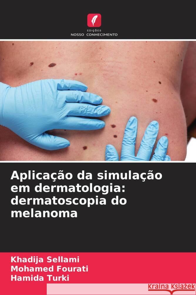 Aplica??o da simula??o em dermatologia: dermatoscopia do melanoma Khadija Sellami Mohamed Fourati Hamida Turki 9786206893073