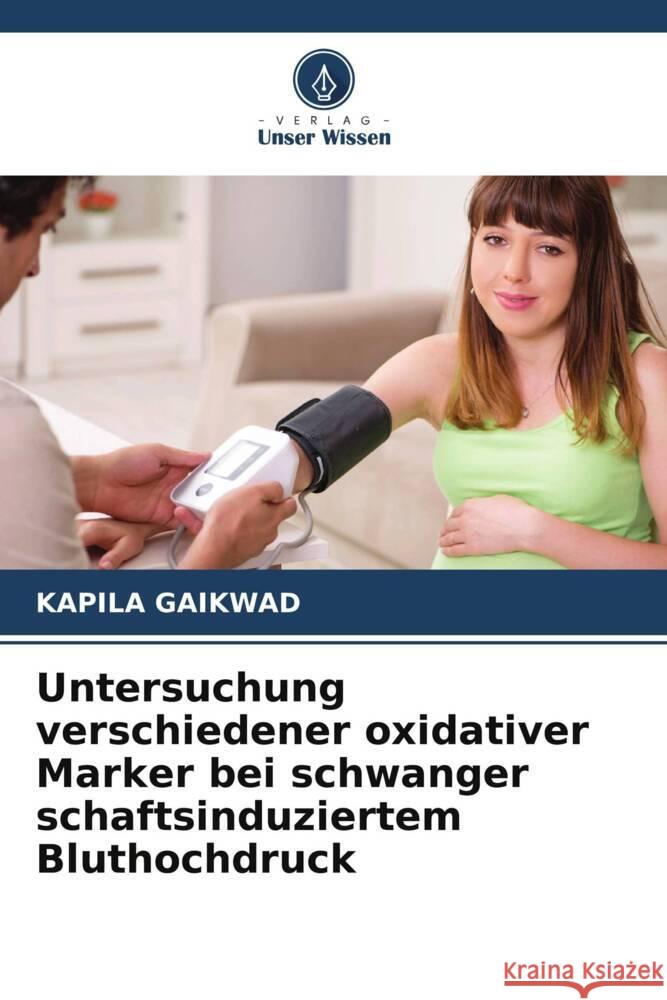 Untersuchung verschiedener oxidativer Marker bei schwanger schaftsinduziertem Bluthochdruck Kapila Gaikwad 9786206893219