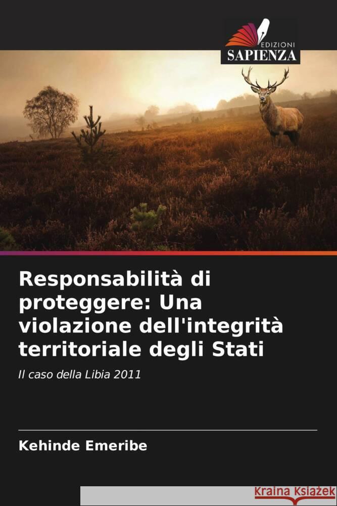 Responsabilit? di proteggere: Una violazione dell'integrit? territoriale degli Stati Kehinde Emeribe 9786206893349