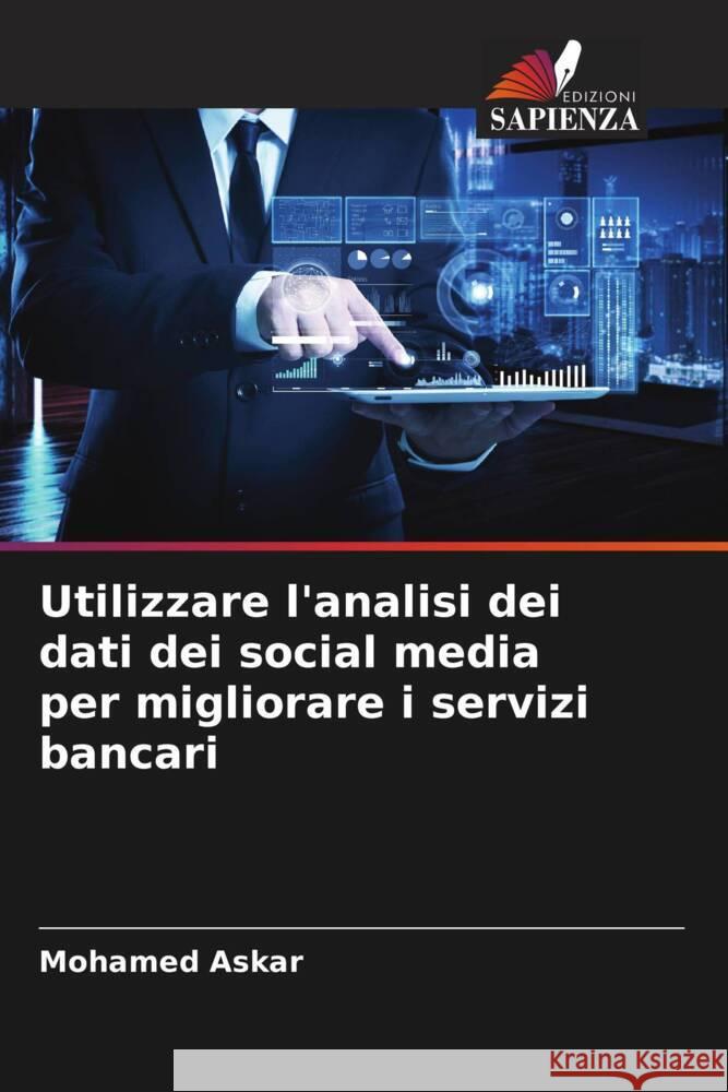 Utilizzare l'analisi dei dati dei social media per migliorare i servizi bancari Mohamed Askar 9786206893356