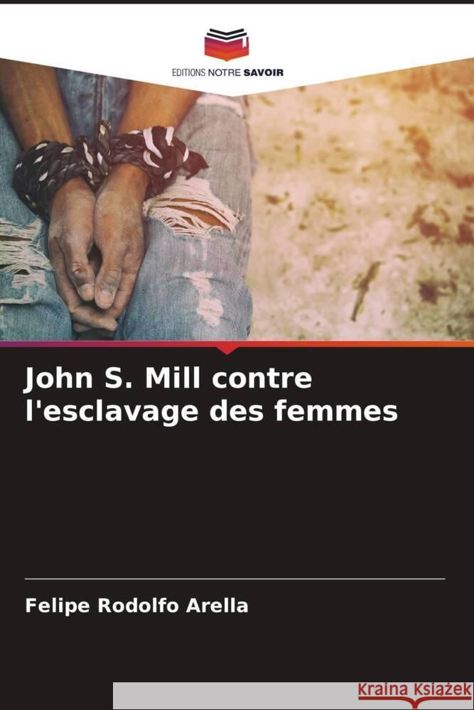 John S. Mill contre l'esclavage des femmes Felipe Rodolfo Arella 9786206893400 Editions Notre Savoir