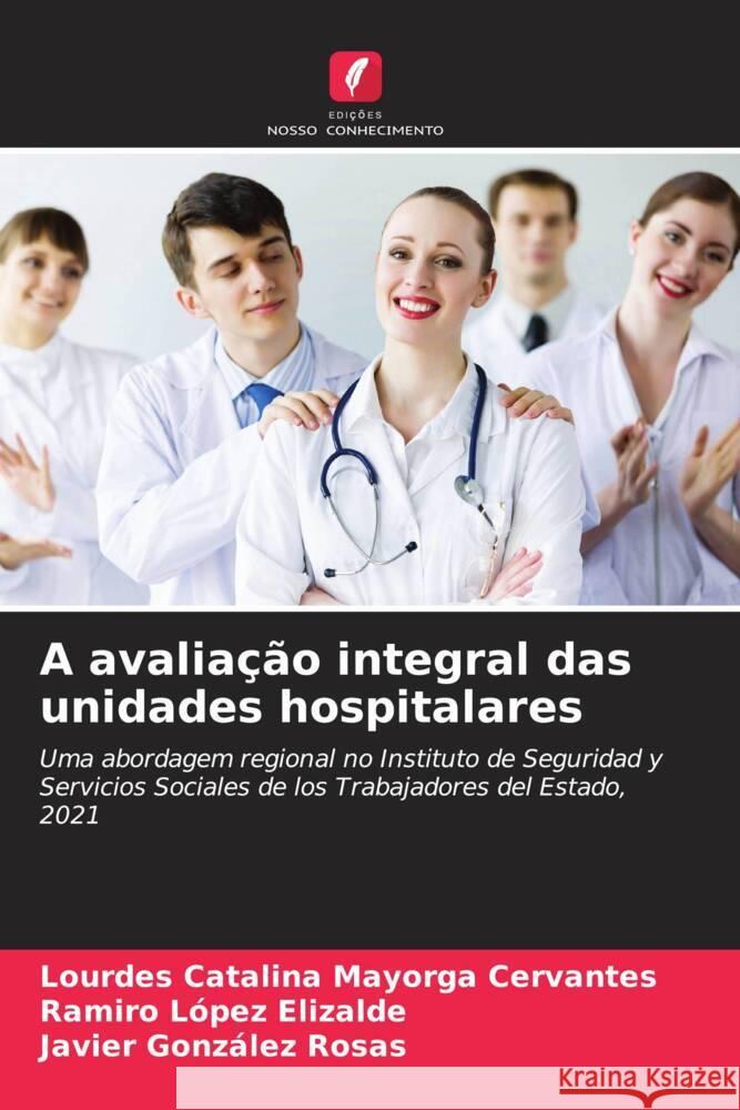 A avalia??o integral das unidades hospitalares Lourdes Catalina Mayorg Ramiro L?pe Javier Gonz?le 9786206893684