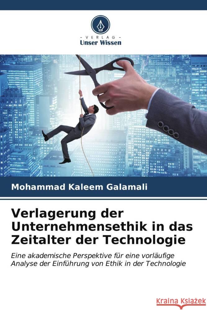 Verlagerung der Unternehmensethik in das Zeitalter der Technologie Mohammad Kaleem Galamali 9786206893875 Verlag Unser Wissen