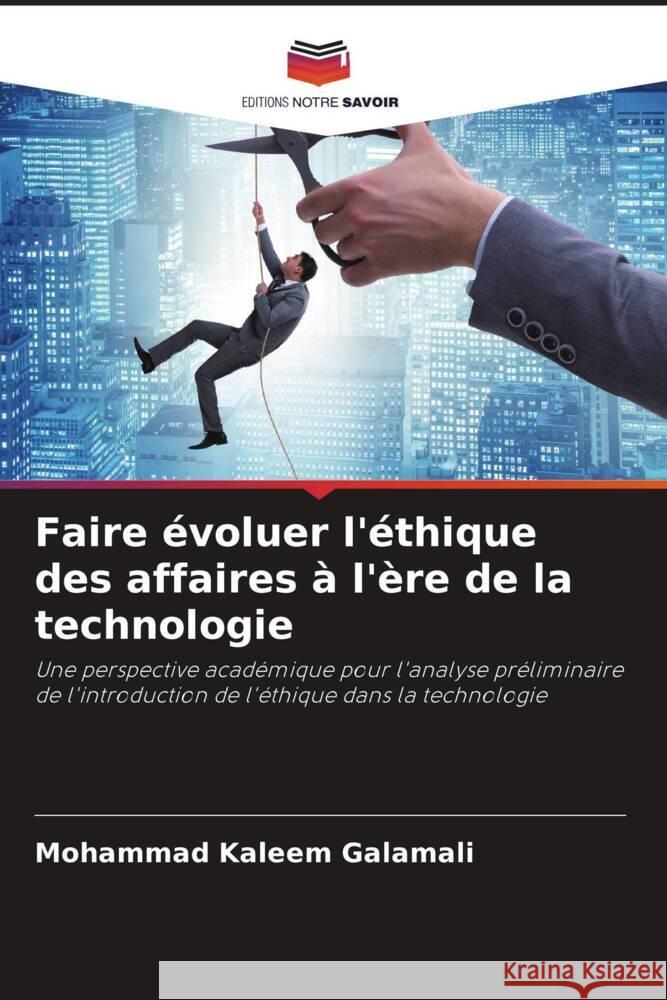 Faire ?voluer l'?thique des affaires ? l'?re de la technologie Mohammad Kaleem Galamali 9786206893981 Editions Notre Savoir