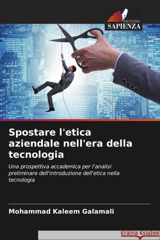 Spostare l'etica aziendale nell'era della tecnologia Mohammad Kaleem Galamali 9786206894032 Edizioni Sapienza