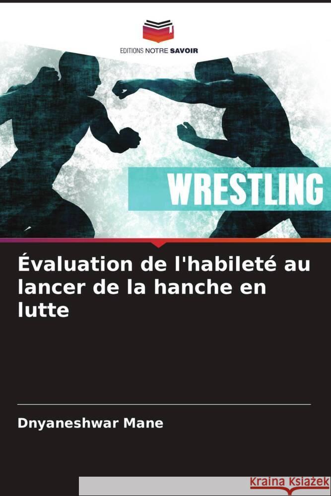 ?valuation de l'habilet? au lancer de la hanche en lutte Dnyaneshwar Mane 9786206894261