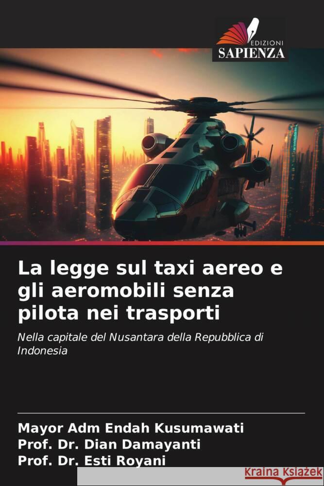 La legge sul taxi aereo e gli aeromobili senza pilota nei trasporti Mayor Adm Endah Kusumawati Prof Dian Damayanti Prof Esti Royani 9786206894544 Edizioni Sapienza