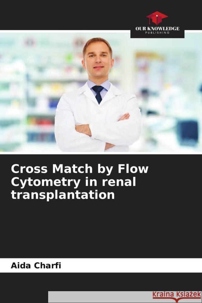 Cross Match by Flow Cytometry in renal transplantation Aida Charfi 9786206895824