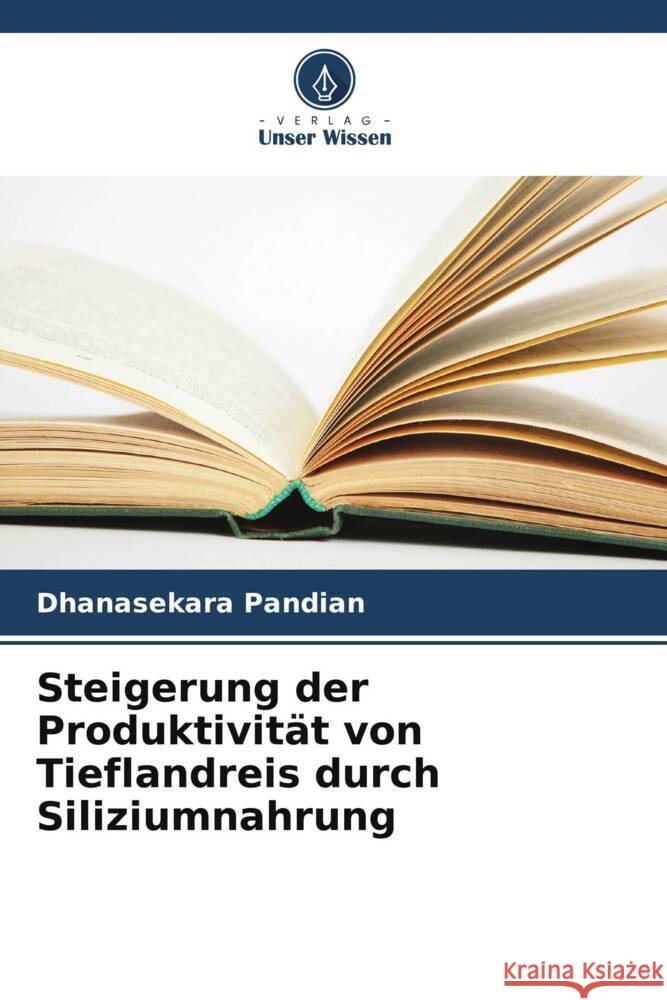 Steigerung der Produktivität von Tieflandreis durch Siliziumnahrung Pandian, Dhanasekara 9786206896074