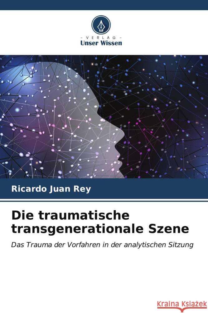 Die traumatische transgenerationale Szene Ricardo Juan Rey 9786206896586