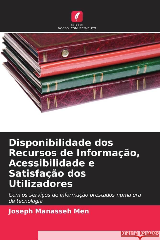 Disponibilidade dos Recursos de Informação, Acessibilidade e Satisfação dos Utilizadores Manasseh Men, Joseph 9786206896920