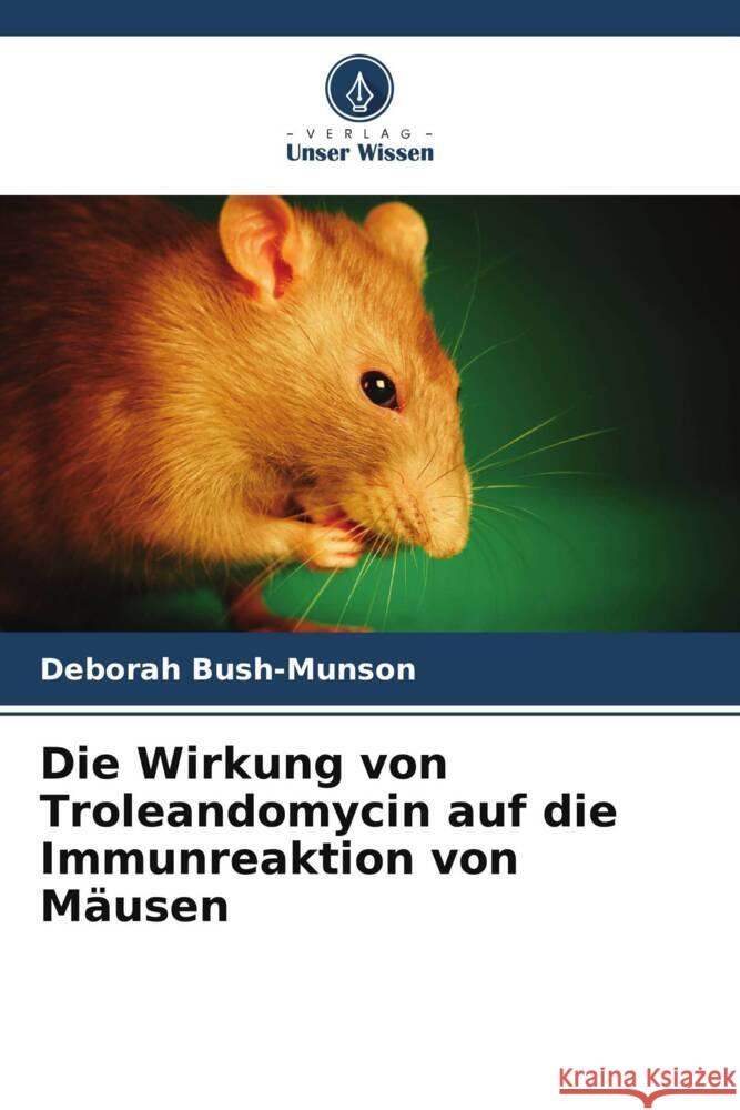 Die Wirkung von Troleandomycin auf die Immunreaktion von Mäusen Bush-Munson, Deborah 9786206896944 Verlag Unser Wissen