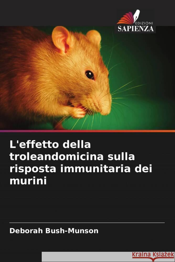 L'effetto della troleandomicina sulla risposta immunitaria dei murini Bush-Munson, Deborah 9786206896975 Edizioni Sapienza