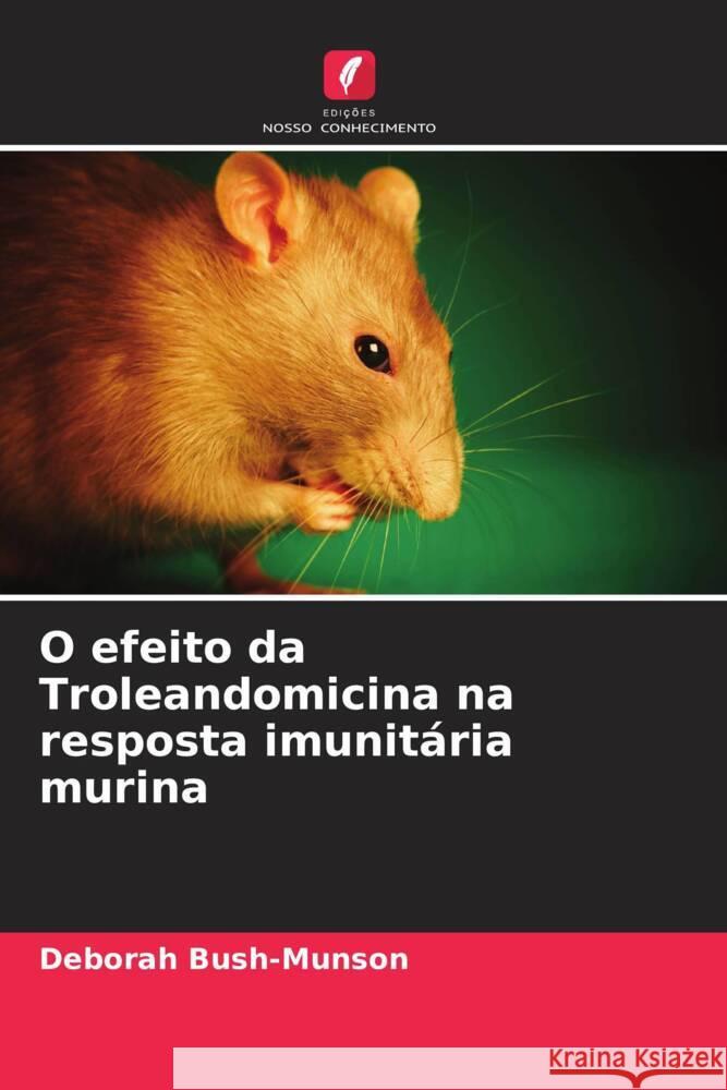 O efeito da Troleandomicina na resposta imunitária murina Bush-Munson, Deborah 9786206896982 Edições Nosso Conhecimento