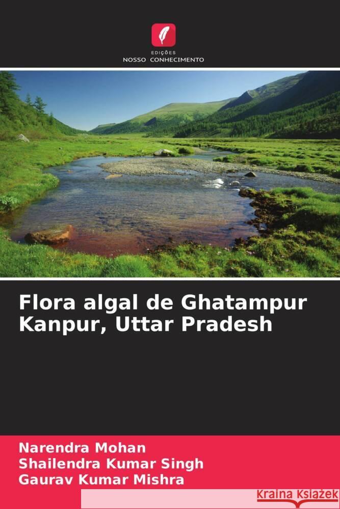 Flora algal de Ghatampur Kanpur, Uttar Pradesh Narendra Mohan Shailendra Kumar Singh Gaurav Kumar Mishra 9786206897408