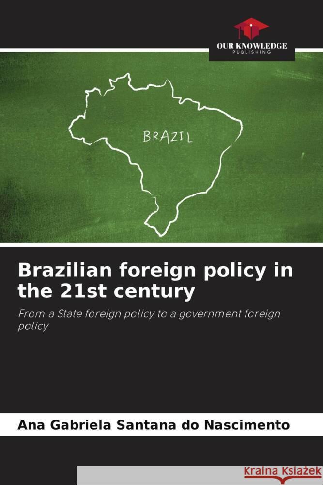 Brazilian foreign policy in the 21st century Santana do Nascimento, Ana Gabriela 9786206897439