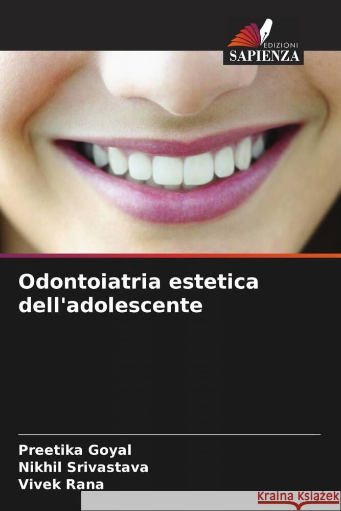 Odontoiatria estetica dell'adolescente Preetika Goyal Nikhil Srivastava Vivek Rana 9786206899013