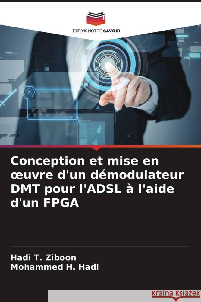 Conception et mise en oeuvre d'un d?modulateur DMT pour l'ADSL ? l'aide d'un FPGA Hadi T Mohammed H 9786206899051