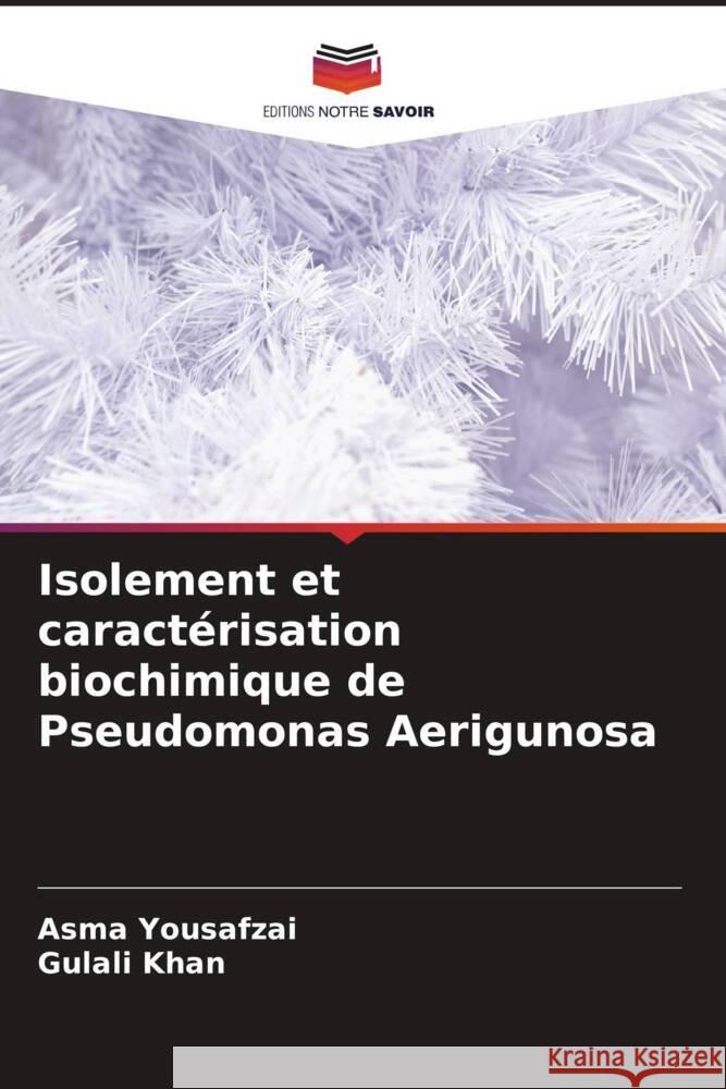 Isolement et caract?risation biochimique de Pseudomonas Aerigunosa Asma Yousafzai Gulali Khan 9786206899112