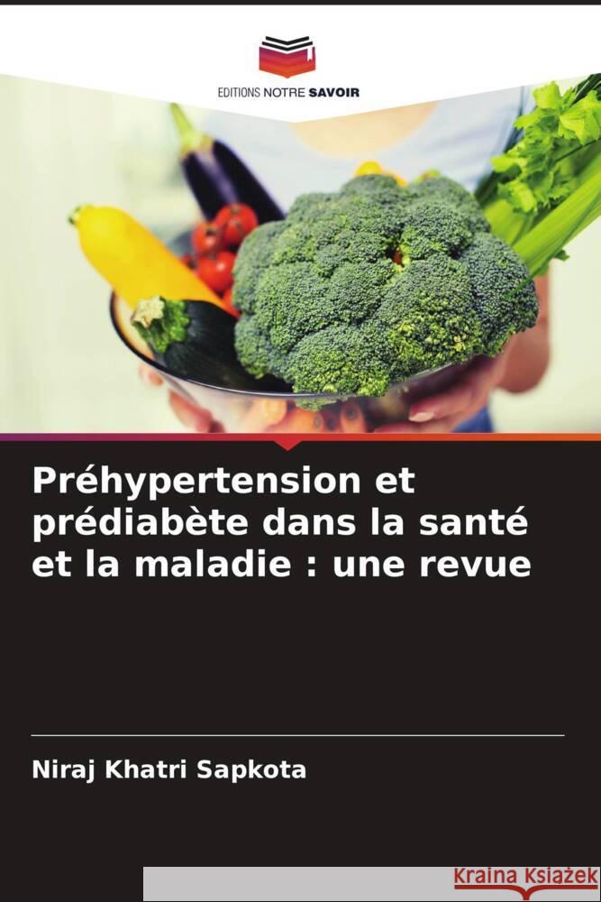 Pr?hypertension et pr?diab?te dans la sant? et la maladie: une revue Niraj Khatr 9786206899174