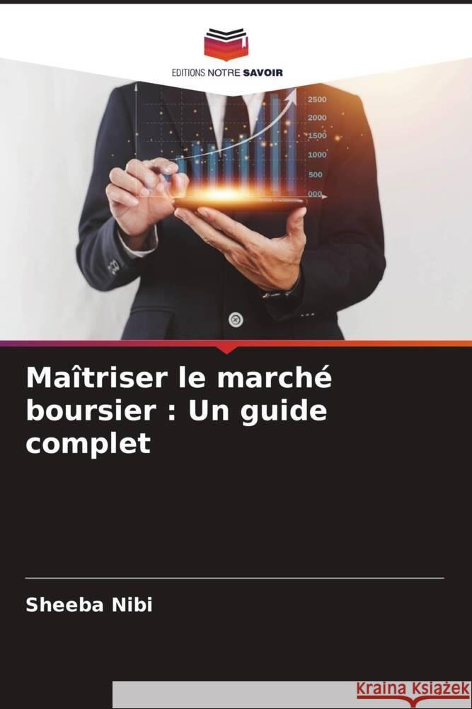 Ma?triser le march? boursier: Un guide complet Sheeba Nibi 9786206899891