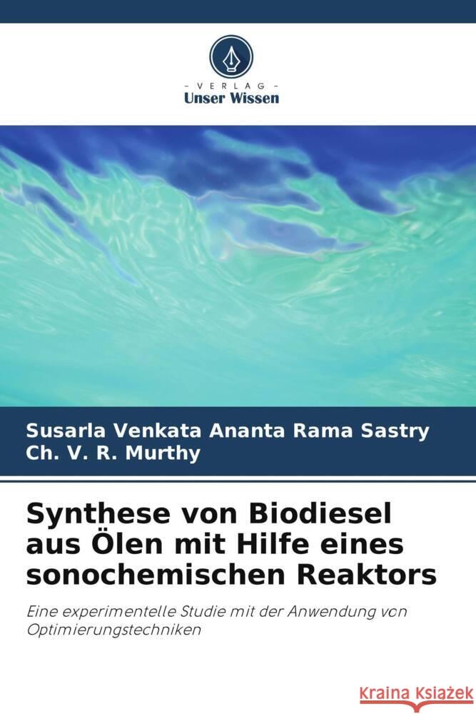 Synthese von Biodiesel aus ?len mit Hilfe eines sonochemischen Reaktors Susarla Venkata Ananta Rama Sastry Ch V. R. Murthy 9786206900719 Verlag Unser Wissen