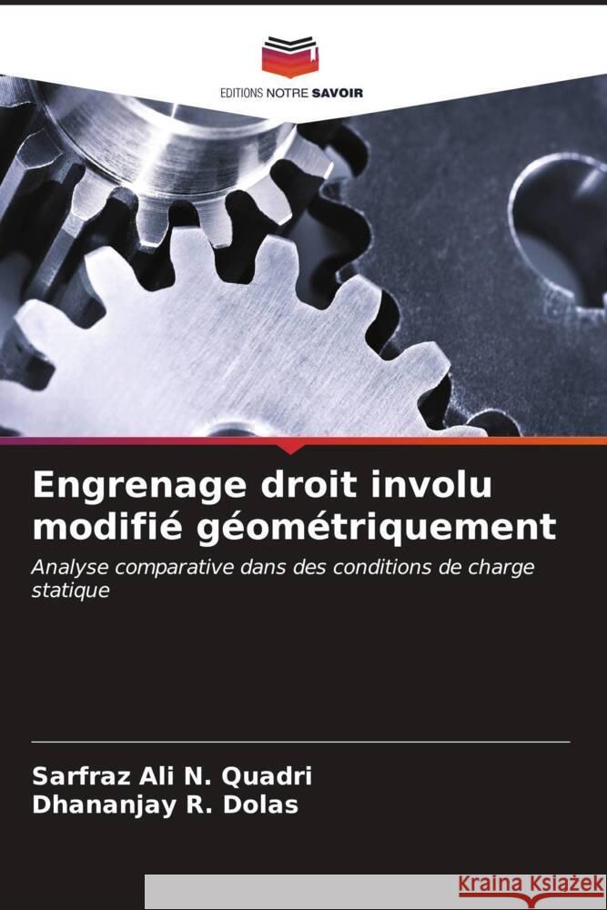 Engrenage droit involu modifi? g?om?triquement Sarfraz Ali N. Quadri Dhananjay R. Dolas 9786206900894