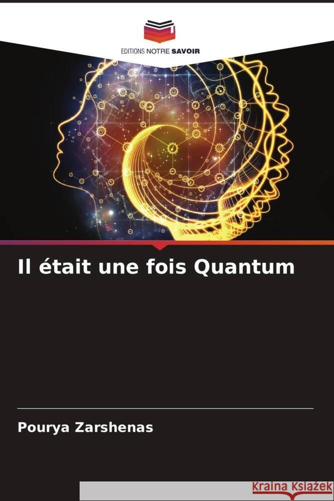 Il ?tait une fois Quantum Pourya Zarshenas 9786206901105 Editions Notre Savoir