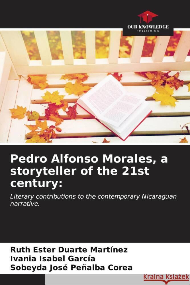 Pedro Alfonso Morales, a storyteller of the 21st century Ruth Ester Duart Ivania Isabel Garc?a Sobeyda Jos? Pe?alb 9786206901334