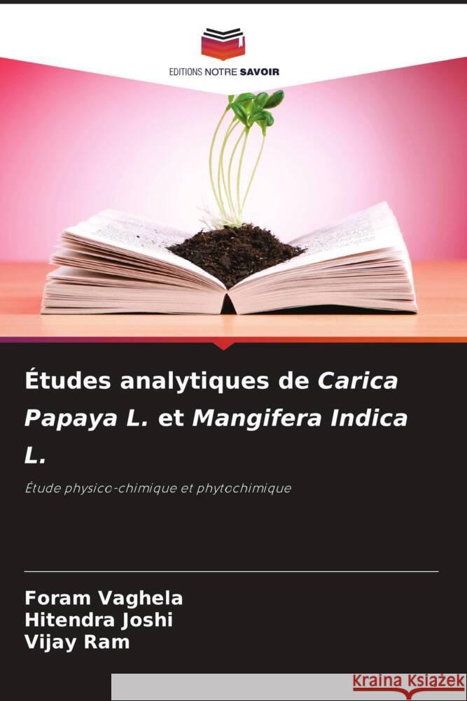 ?tudes analytiques de Carica Papaya L. et Mangifera Indica L. Foram Vaghela Hitendra Joshi Vijay Ram 9786206901402