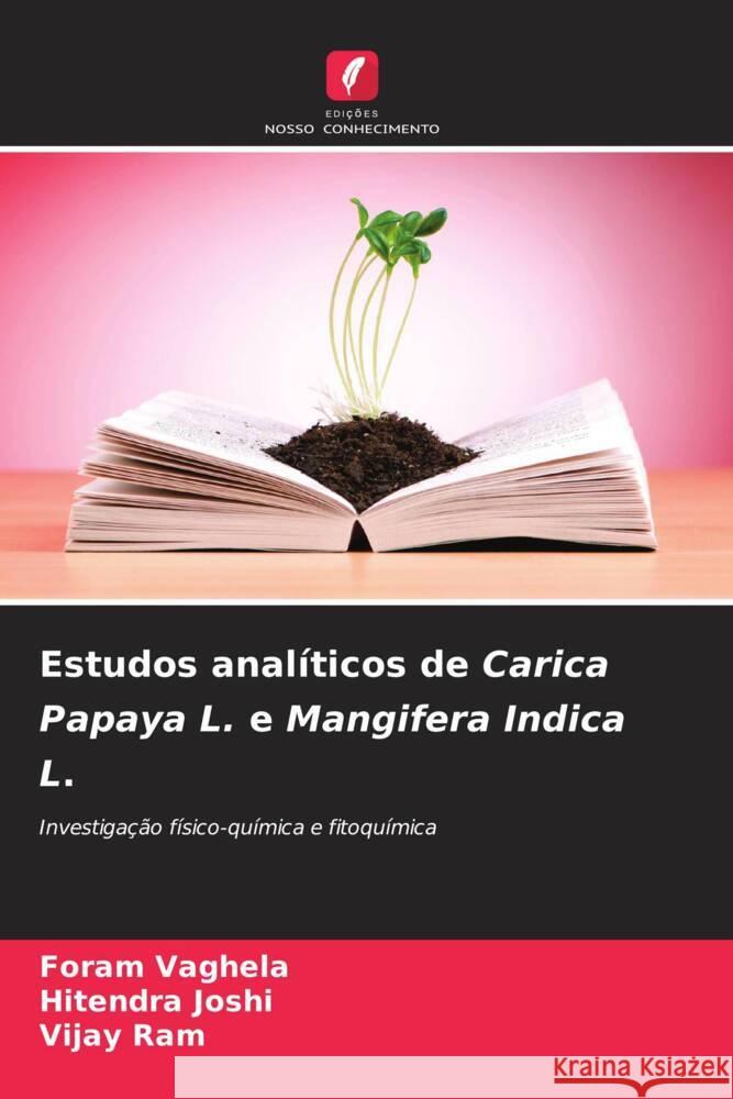 Estudos anal?ticos de Carica Papaya L. e Mangifera Indica L. Foram Vaghela Hitendra Joshi Vijay Ram 9786206901549 Edicoes Nosso Conhecimento