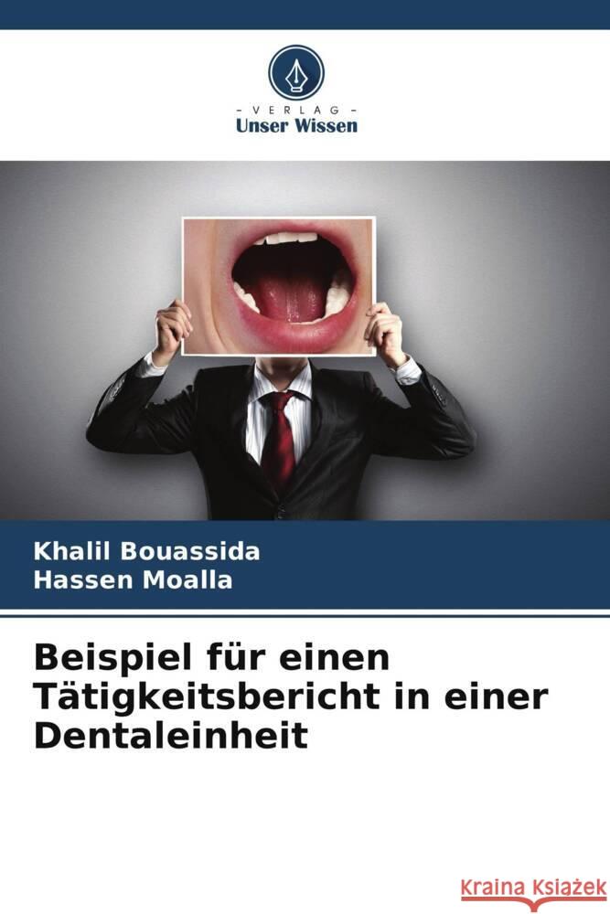 Beispiel f?r einen T?tigkeitsbericht in einer Dentaleinheit Khalil Bouassida Hassen Moalla 9786206901624