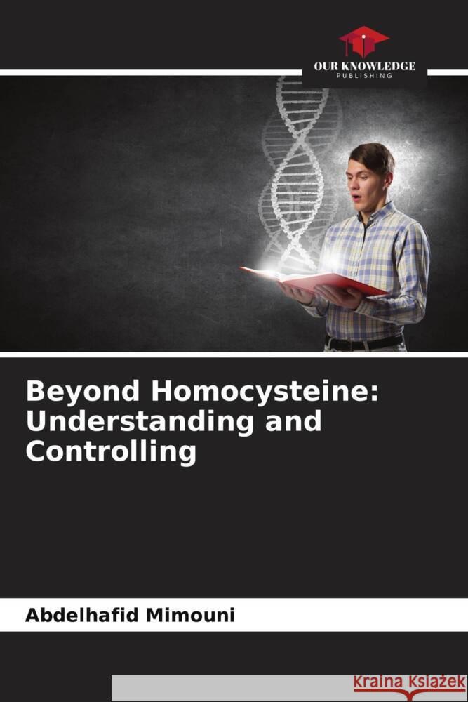 Beyond Homocysteine: Understanding and Controlling Abdelhafid Mimouni 9786206901730 Our Knowledge Publishing