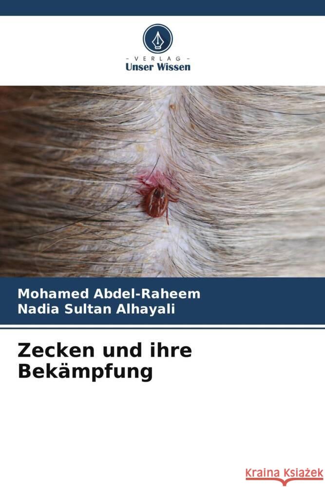 Zecken und ihre Bek?mpfung Mohamed Abdel-Raheem Nadia Sultan Alhayali 9786206902058