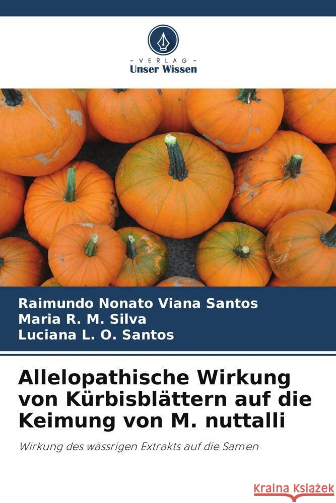 Allelopathische Wirkung von K?rbisbl?ttern auf die Keimung von M. nuttalli Raimundo Nonato Vian Maria R Luciana L 9786206902331