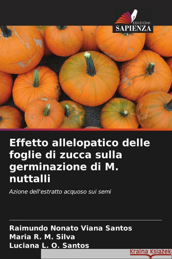 Effetto allelopatico delle foglie di zucca sulla germinazione di M. nuttalli Raimundo Nonato Vian Maria R Luciana L 9786206902379