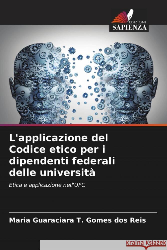 L'applicazione del Codice etico per i dipendenti federali delle università Gomes dos Reis, Maria Guaraciara T. 9786206902737