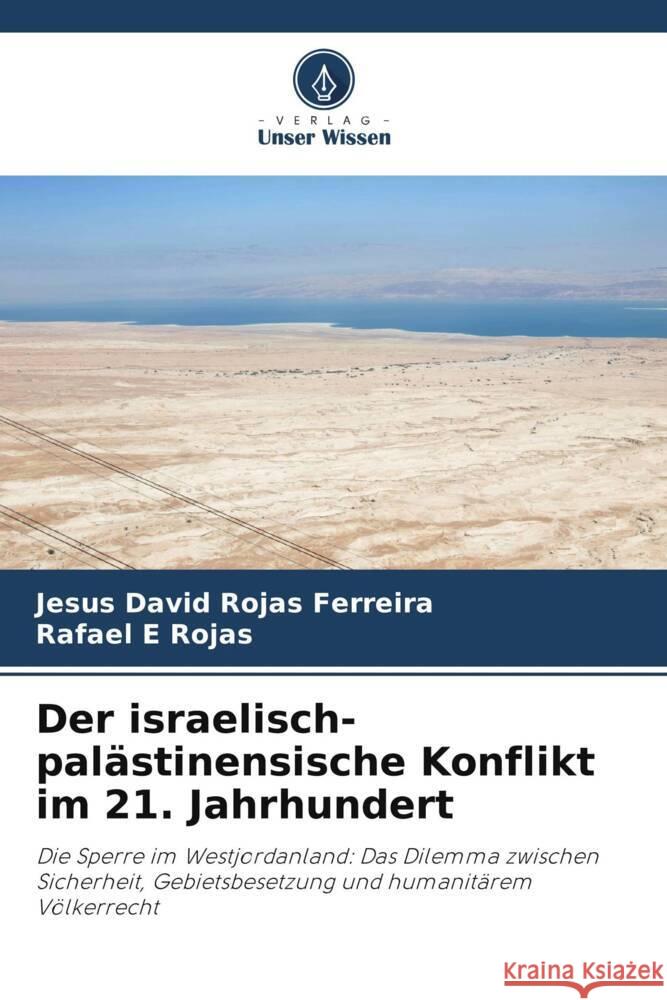 Der israelisch-pal?stinensische Konflikt im 21. Jahrhundert Jes?s David Roja Rafael E. Rojas 9786206903031 Verlag Unser Wissen