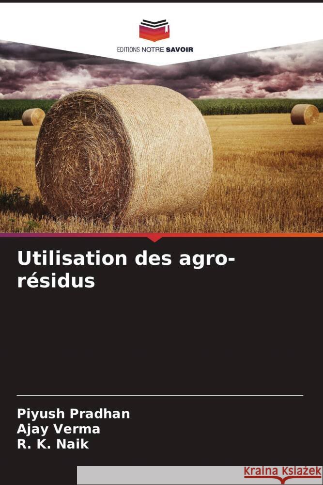 Utilisation des agro-r?sidus Piyush Pradhan Ajay Verma R. K. Naik 9786206903406 Editions Notre Savoir