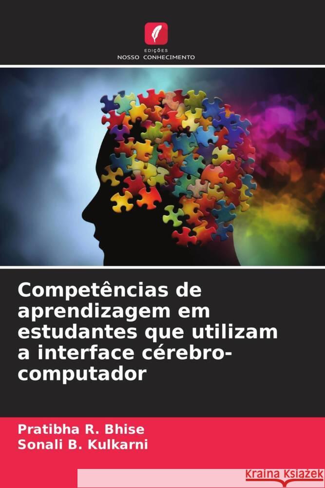 Compet?ncias de aprendizagem em estudantes que utilizam a interface c?rebro-computador Pratibha R. Bhise Sonali B. Kulkarni 9786206903420