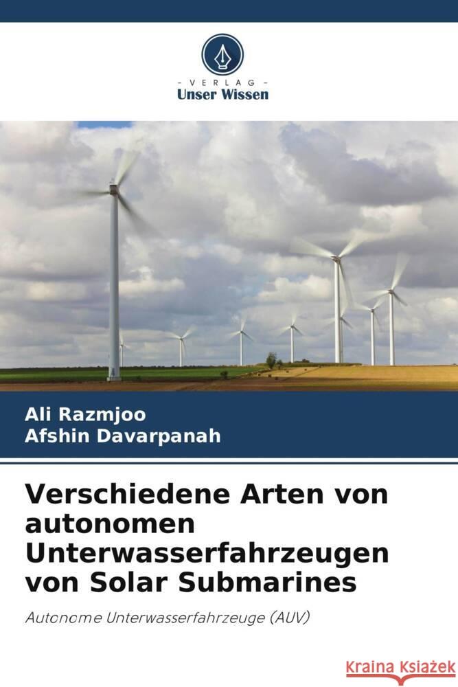 Verschiedene Arten von autonomen Unterwasserfahrzeugen von Solar Submarines Ali Razmjoo Afshin Davarpanah 9786206903475