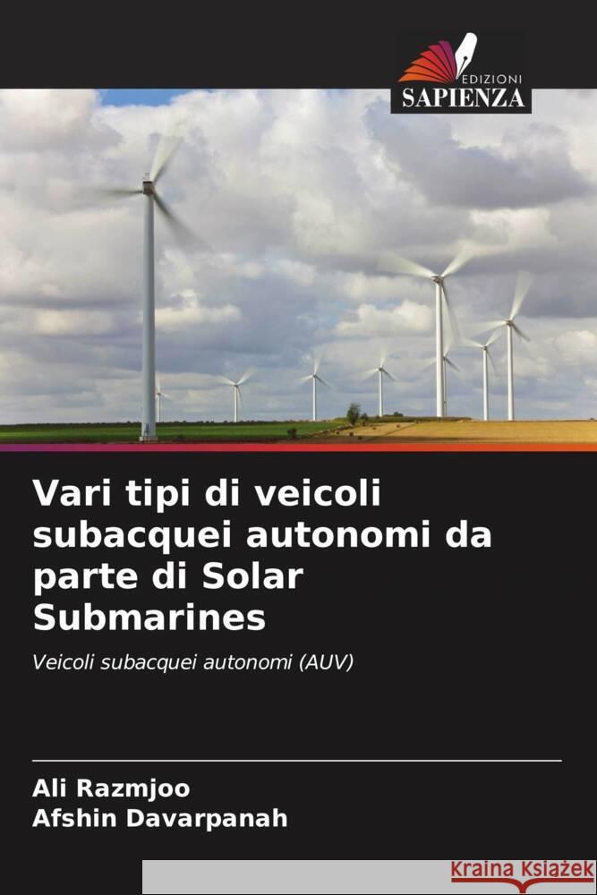 Vari tipi di veicoli subacquei autonomi da parte di Solar Submarines Ali Razmjoo Afshin Davarpanah 9786206903499