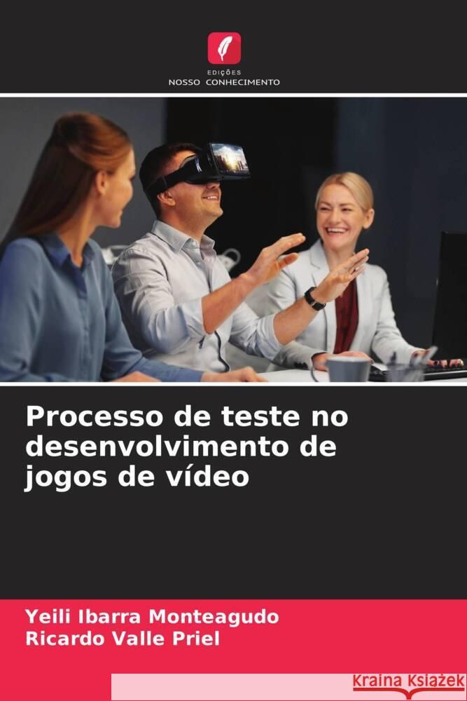 Processo de teste no desenvolvimento de jogos de vídeo Ibarra Monteagudo, Yeili, Valle Priel, Ricardo 9786206903550