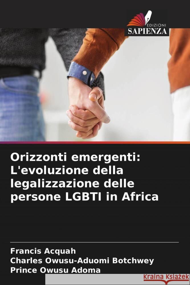 Orizzonti emergenti: L'evoluzione della legalizzazione delle persone LGBTI in Africa Francis Acquah Charles Owusu-Aduom Prince Owus 9786206903963 Edizioni Sapienza