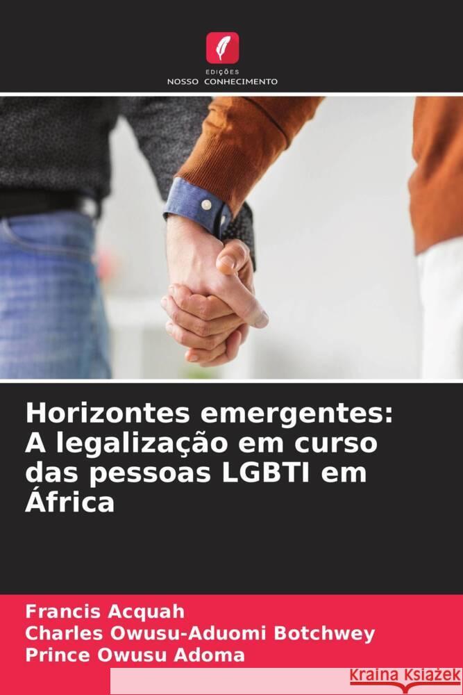 Horizontes emergentes: A legaliza??o em curso das pessoas LGBTI em ?frica Francis Acquah Charles Owusu-Aduom Prince Owus 9786206903970 Edicoes Nosso Conhecimento